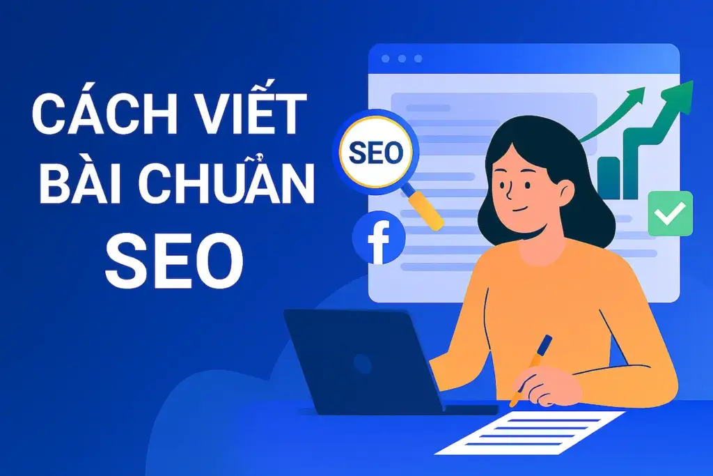 Bài Viết Chuẩn SEO Là Gì? 7 Bước Viết Content Lên Top 2025