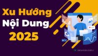 3 Xu Hướng Nội Dung 2025: Chất Lượng, Chân Thật, Chuyên Sâu